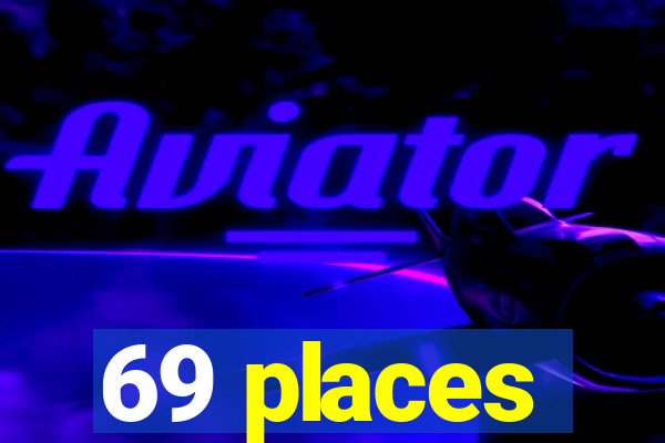 69 places